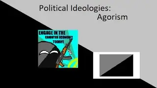 Political Ideologies 2: Agorism