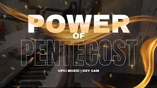 POWER OF PENTECOST By: @UPCIMusic (KEYCAM)