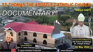 Documentary || St. Thomas The Apostle Catholic Church Taxila Cantt || Fr James Shamaun Production