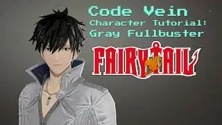 Code Vein: How To Make Gray Fullbuster (Fairy Tail)