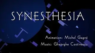 SYNESTHESIA - Animation by Michel Gagné / Music by Gheorghe Costinescu