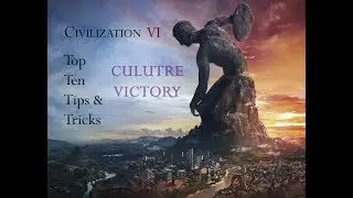 Civilization VI Tips & Tricks:  Culture Victory