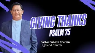 Giving Thanks  - Psalm 75  | Pastor Subash Cherian