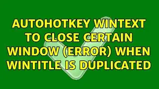 AutoHotKey WinText to close certain window (error) when WinTitle is duplicated