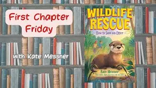 First Chapter Friday with Kate Messner - WILDLIFE RESCUE: HOW TO SAVE AN OTTER