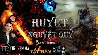 TRUYỆN MA | HUYẾT NGUYỆT QUỶ | DIỄN ĐỌC LAM PHƯƠNG D | TRUYỆN MA TẮT ĐÈN