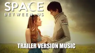THE SPACE BETWEEN US Trailer Music Version