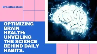 Optimizing Brain Health: Unveiling the Science Behind Daily Habits
