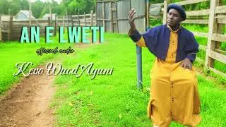 KEVO WUOD AYUNI || AN E LWETI || official audio #luogospel #newsong  
