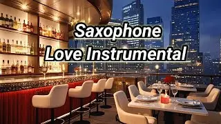 Relaxing Saxophone 2025, Saxophone 18, Saxophone Instrumental, Restaurant Instrumental, Dinner Music