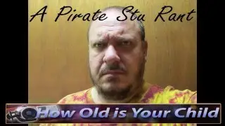 Pirate Stu Rants About How Old Your Child Is