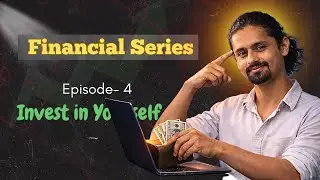 Financial Series || Episode- 4 || Invest in Yourself