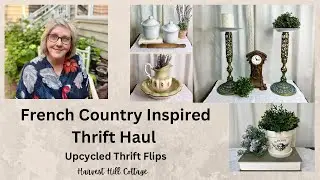 French Country Inspired Thrift Haul, Cottage Style Thrift Flips, Upcycling Thrifted Finds for Resale