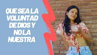 Que sea la Voluntad de Dios y no la nuestra 