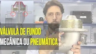 Válvula de Fundo Mecânica ou Pneumática?