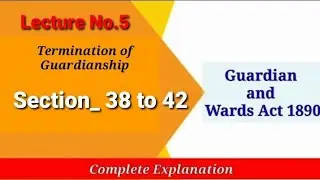 Section 38 to 42 Guardian and Wards Act 1890 | Termination of Guardianship | Removal of Guardian