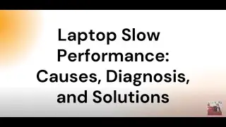 Laptop Slow Performance Causes, Diagnosis, and Solutions | Common Laptop Problems and Solutions #1.1
