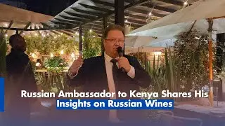 Посол России в Кении поделился своим мнением о российских винах