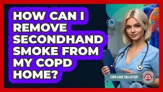 How Can I Remove Secondhand Smoke From My COPD Home? - COPD Care Collective