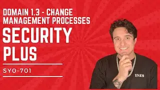 SECURITY PLUS COURSE 2024: Learn IT! 💻 Domain 1.3 Change Management Process - SY0-701 FULL COURSE