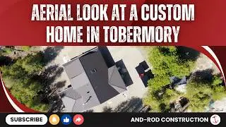 Horizontal View, Elevated Build | Aerial Look at a Custom Home in Tobermory