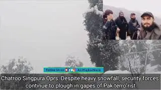 Chatroo Singpura Oprs: Despite heavy snowfall, security forces continue to plough in gapes of Pak