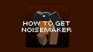 How to get Noisemaker badge | Roblox block tales