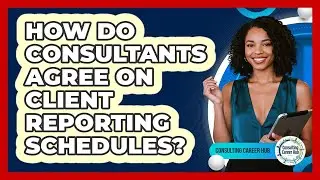How Do Consultants Agree On Client Reporting Schedules?