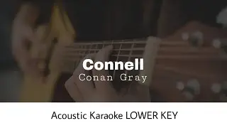 Conan Gray - Connell LOWER KEY (Acoustic Karaoke)