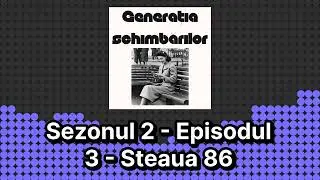 Sezonul 2 - Episodul 3 - Steaua 86