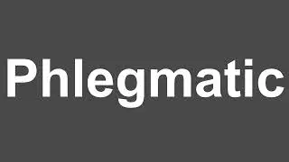 How to Pronounce Phlegmatic | Phlegmatic Pronunciation | How to Say Phlegmatic