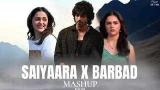Saiyaara x Barbad Soulful - Mashup | Ahana Pandey x Jubin Nautiyal | Vibe Mashup 2025