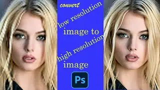 photoshop tutorial _ how to Convert Low resolution image into High Resolution in adobe Photoshop