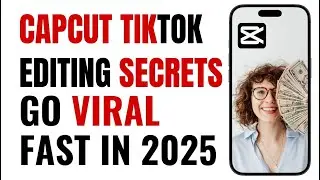 CapCut TikTok Editing Secrets &ndash; Go Viral FAST in 2025