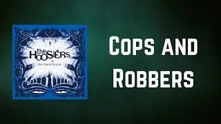 The Hoosiers - Cops and Robbers (Lyrics)