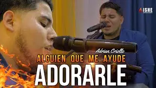Alguien que me ayude Adorarle | INTIMIDAD CON DIOS - M&Uacute;SICA CRISTIANA DE ADORACI&Oacute;N | Adri&aacute;n Criollo