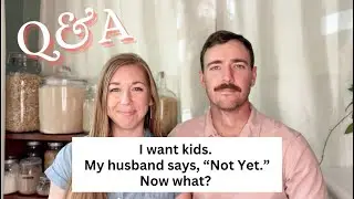 &ldquo;I want Kids. My husband doesn&rsquo;t&rdquo; Christian Marriage Advice