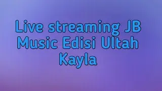 Live Streaming JB Music Edisi Ulang Tahun Kayla