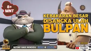 KEBAKARAN BESAR DISANGKA ULAH BULPAN | TITUS ANIMASI | 8 MENIT+