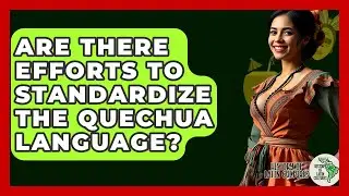 Are There Efforts To Standardize The Quechua Language? - History Of Latin Cultures