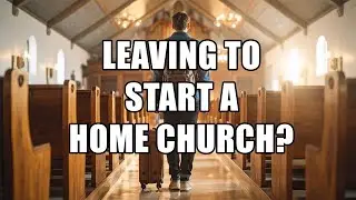 How to Not Divide The Church You Leave When Starting a Home Church?