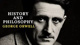 He Predicted a World Without Freedom | The History and Philosophy of George Orwell