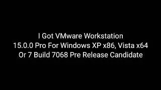 I Got VMware Workstation 15.0.0 Pro!!