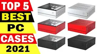 Top 5 Best PC Cases Review 2021