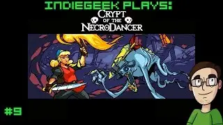 IndieGeek Plays: Crypt of the NecroDancer Ep 9 [Chorus]
