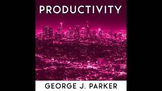 Productivity: The Secret Of Successful People. Morning Routine, Biohacking Techniques, Time