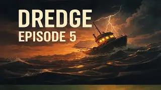 Dredge / Giant sea Creature / Episode 5