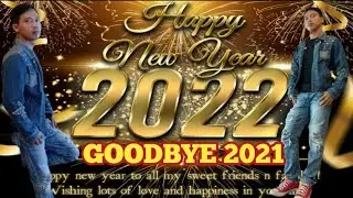 GOODBYE 2021 WELCOME 2022.