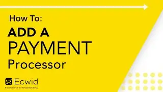 How to: Add a payment processor - Ecwid E-commerce Support