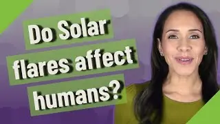 Do Solar flares affect humans?
